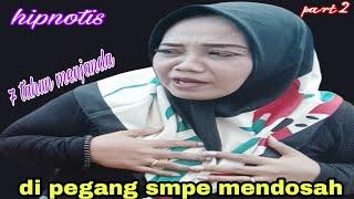 part 2 : janda bohay : tujuh tahun jadi janda dihipnotis smpe mendosah...