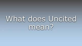 What does Uncited mean?