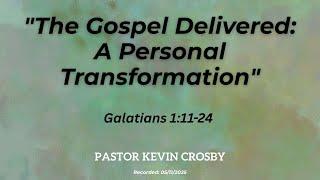 Pastor Kevin Crosby |"The Gospel Delivered: A Personal Transformation"| Recorded: 05/11/2025