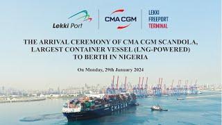 ARRIVAL CEREMONY OF THE CMA CGM SCANDOLA, LARGEST CONTAINER VESSEL (LNG-POWERED) TO BERTH IN NIGERIA