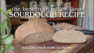 The Best Fresh Milled Flour Sourdough Bread Recipe