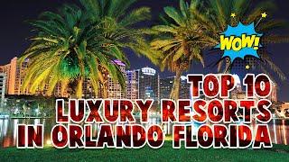 Top 10 Luxury Resorts In Orlando Florida