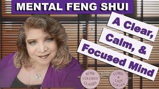 MENTAL FENG SHUI — A Clear, Calm, & Focused Mind
