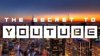 The Secret To Youtube | Key To Growing Your Channel And Getting Views
