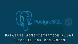 Learn Database Administration - PostgreSQL Database Administration (DBA) for Beginners