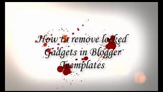 How to remove locked gadgets in blogger templates- Blogger tricks