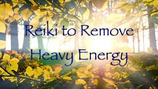 Reiki to Remove Heavy Energy