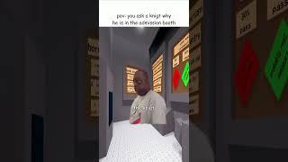 pov: you ask a knigt why he is in the admission booth #shorts #roblox #pmebge #bordrmemes