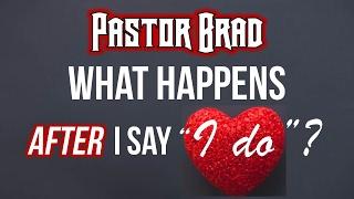 Marriage Counsel - What Happens After I Say "I do?" - Pastor Brad Windlan