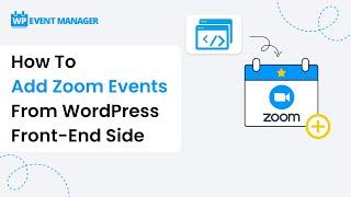 How To Add Zoom Events From WordPress Front-End Side