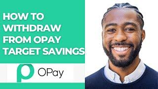 HOW TO WITHDRAW FROM OPAY TARGET SAVINGS