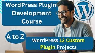 Complete WordPress Plugin Development Full Course 2024 with 12 Projects (10 Hours)