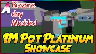 1M Pot Platinum Showcase | A Bizzare Day Modded