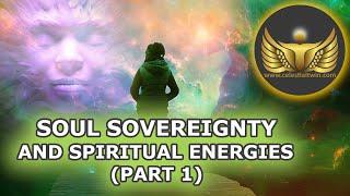 Soul Sovereignty and Spiritual Energy in All Things (Part 1)