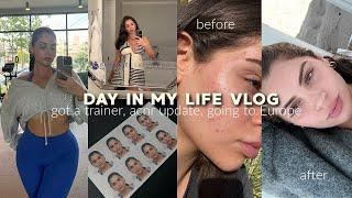 Day In My Life Vlog I finally got a trainer, Acne Update, I'm going to EUROPE, and more!