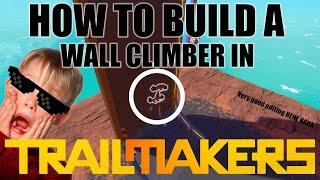 How to build a EASY WALL CLIMBER in TRAILMAKERS