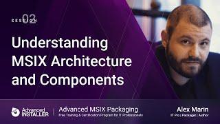 MSIX Packaging Fundamentals | Session 2: Understanding MSIX Architecture and Components