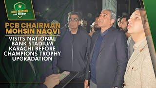 PCB Chairman Mohsin Naqvi Visits National Bank Stadium, Karachi before Champions Trophy upgradation