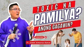 INSPIRING HOMILIES *TOXIC NA PAMILYA?* ANONG GAGAWIN? FR. JOWEL JOMARSUS GATUS