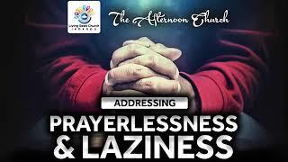 Addressing Prayerlessness and Laziness - P.Daniel Olawande