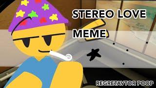 STEREO LOVE MEME || REGRETEVATOR POOB