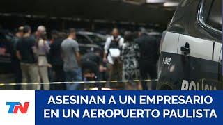 Asesinaron en un aeropuerto de San Pablo a un empresario vinculado con el crimen organizado