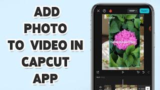 How To Add A Photo To A Video In CapCut App 2025