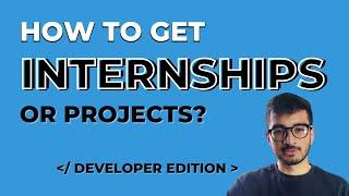 How to get Internships/Projects as a Developer?