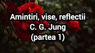 Amintiri, vise, reflectii - C. G. Jung (partea 1)