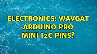 Electronics: WAVGAT Arduino Pro mini I2C pins?