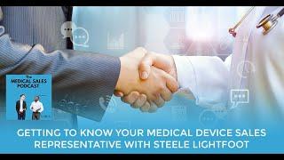 Getting To Know Your Medical Device Sales Representative With Steele Lightfoot
