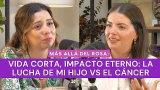 Más allá del rosa- Vida corta, impacto eterno: la lucha de mi hijo vs el cáncer con Nayeli PrzNegron