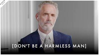 "A Harmless Man Is NOT A Good Man" - Jordan Peterson Motivation