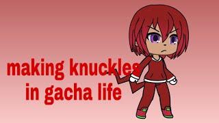 Making knuckles in gacha life