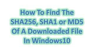 How to easily check the SHA256, SHA1 or MD5 of a downloaded file in Windows10