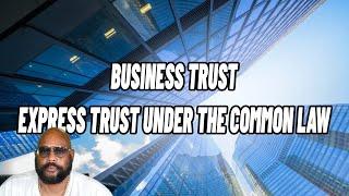 EXPRESS TRUST UNDER THE CCOMMON LAW- BUSINESS TRUST