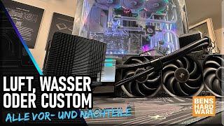 LUFTKÜHLER, WASSERKÜHLER oder CUSTOM LOOP? Alle VOR- und NACHTEILE erklärt!