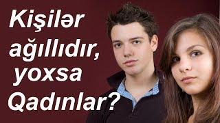 Kişilər ağıllıdır yoxsa Qadınlar?