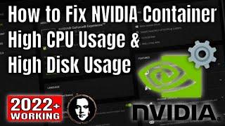 How to Fix NVIDIA Container High CPU Usage & High Disk Usage - nvcontainer.exe - Working 2024