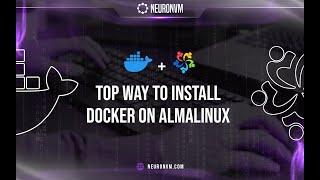 Top Way To Install Docker On Almalinux | NeuronVM