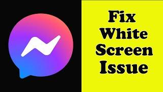 How To Fix Messenger App White Screen Issue Android & Ios