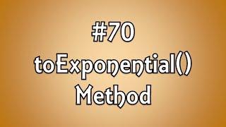 #70: toExponential() Method