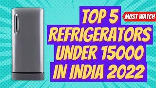 Top 5 Best Refrigerator under 15000 in India 2022︱Best Single Door Refrigerator in India 2022