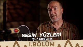 Sesin Yüzleri / 1.Bölüm - Uğur Taşdemir