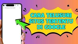 Tips Praktis Mempermudah Pencarian di Google pada Situs Tertentu