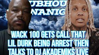 WACK  GETS THE CALL THAT LIL DURK BEING TALKS TO DJ AKADEMIKS LIVE