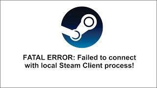 FATAL ERROR failed to connect with local Steam Client process!