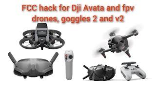 FREE FCC HACK, works on dji fpv, dji avata, goggles 2 and goggles v2