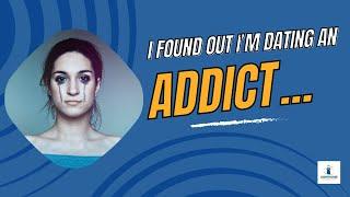 I Found Out I Am Dating an Addict