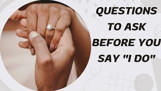 ARE YOU ASKING THE RIGHT QUESTIONS BEFORE MARRIAGE?